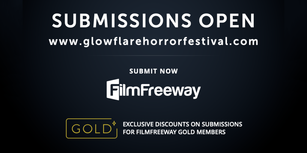 Submissions open for Glowflare Horror Film Festival, submit through FilmFreeway with exclusive discounts for FilmFreeway Gold members.